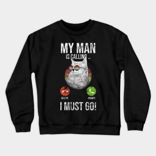 My Man Is Calling And I Must Go Crewneck Sweatshirt